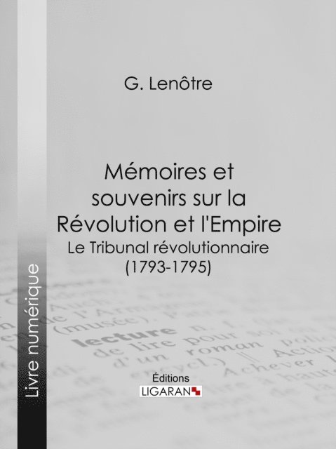 Ligaran, G. Lenotre - Mémoires et souvenirs sur la Révolution et l'Empire, E-bok
