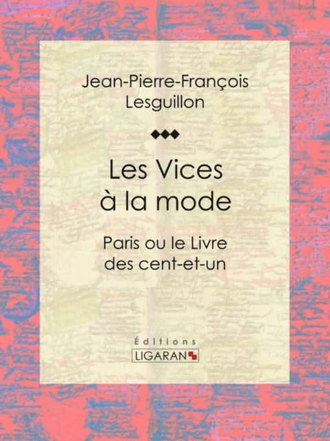 Ligaran, Jean-Pierre-Francois Lesguillon - Les Vices à la mode, E-bok
