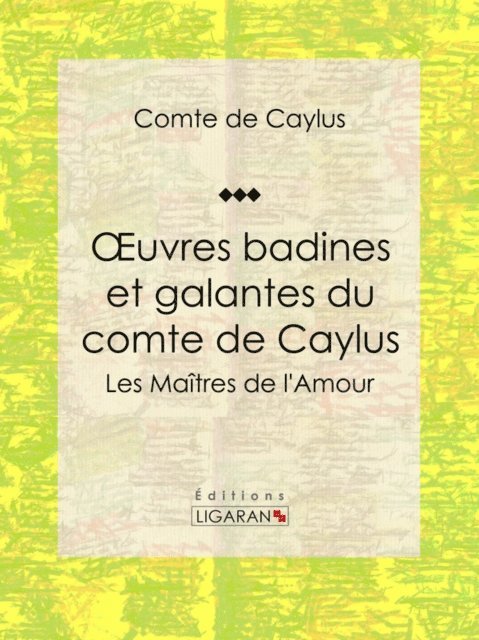 Ligaran, Comte de Caylus - Oeuvres badines et galantes du comte de Caylus, E-bok