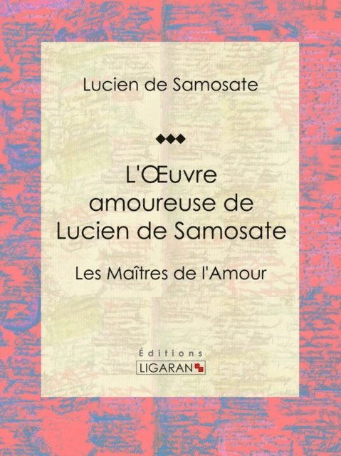Ligaran, Lucien de Samosate - L'Oeuvre amoureuse de Lucien de Samosate, E-bok