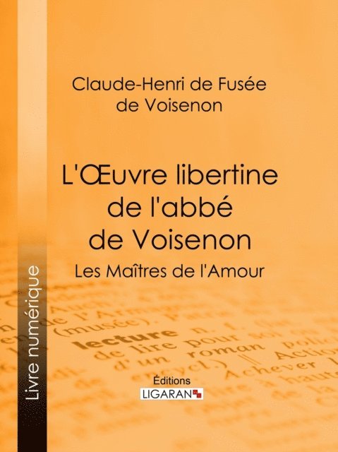 Ligaran, Claude-Henri de Fusee de Voisenon - L'Oeuvre libertine de l'abbé de Voisenon, E-bok
