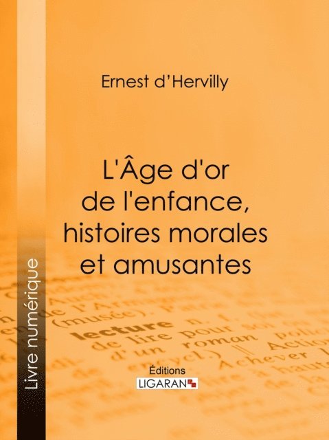 Ligaran, Ernest d' Hervilly - L'Age d'or de l'enfance, histoires morales et amusantes, E-bok