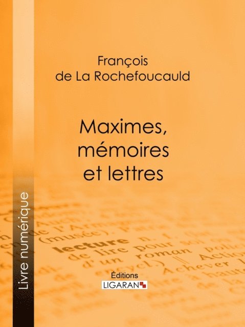 Ligaran, Francois de La Rochefoucauld - Maximes, mémoires et lettres, E-bok