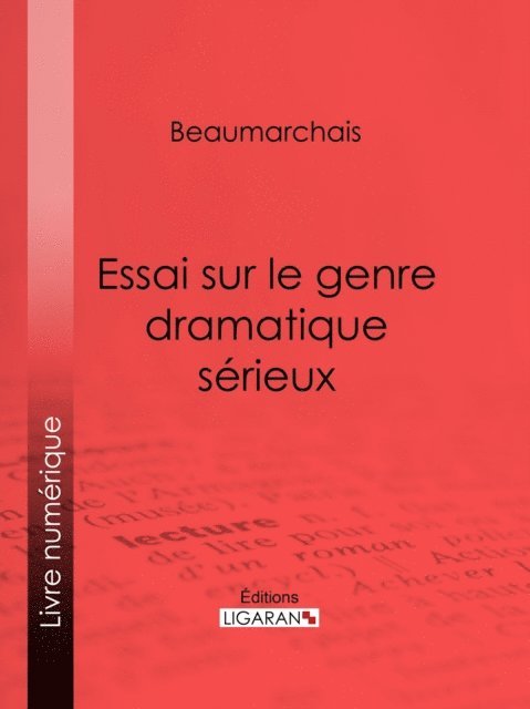 Ligaran, Pierre-Augustin Caron de Beaumarchais - Essai sur le genre dramatique sérieux, E-bok
