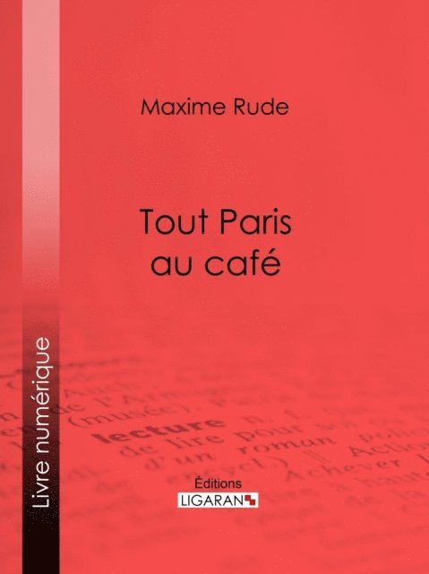 Ligaran, Maxime Rude - Tout Paris au café, E-bok