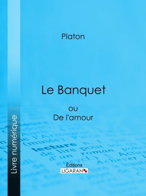 Ligaran, Platon - Le Banquet, E-bok