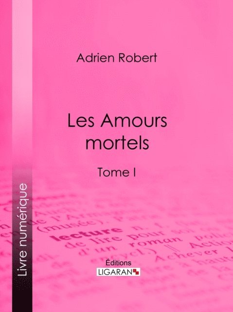 Ligaran, Adrien Robert - Les Amours mortels, E-bok