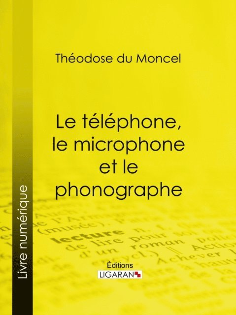 Ligaran, Theodose du Moncel - Le téléphone, le microphone et le phonographe, E-bok