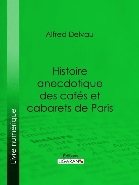 Alfred Delvau - Histoire anecdotique des cafés et cabarets de Paris, E-bok