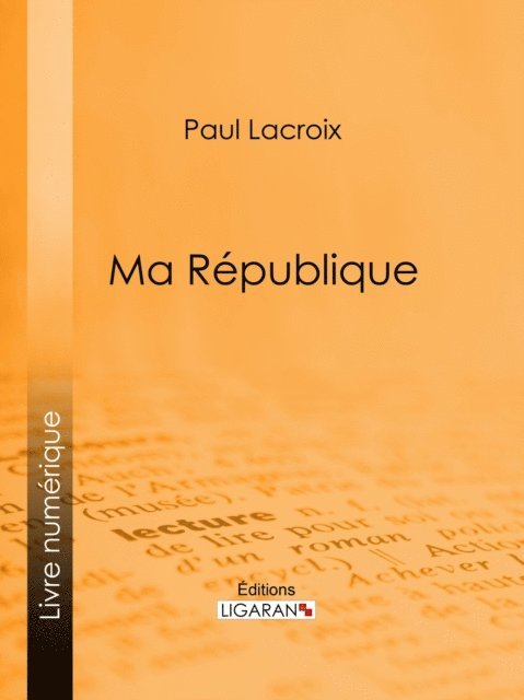 Ligaran, Paul Lacroix - Ma République, E-bok