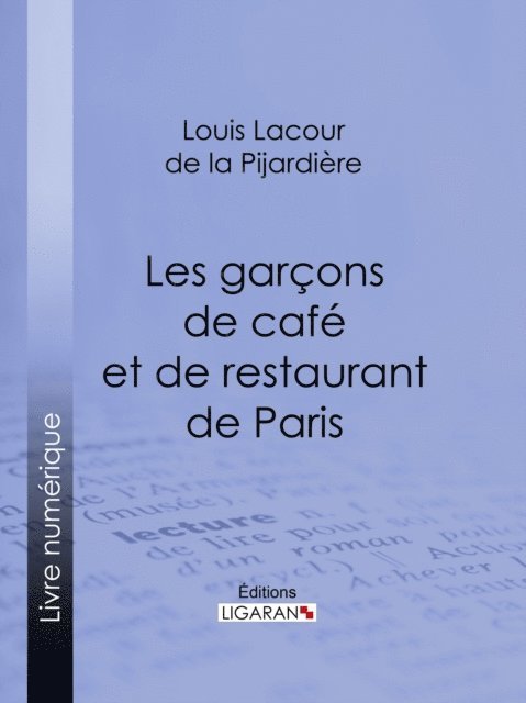 Ligaran, Louis Lacour de La Pijardiere - Les garçons de café et de restaurant de Paris, E-bok