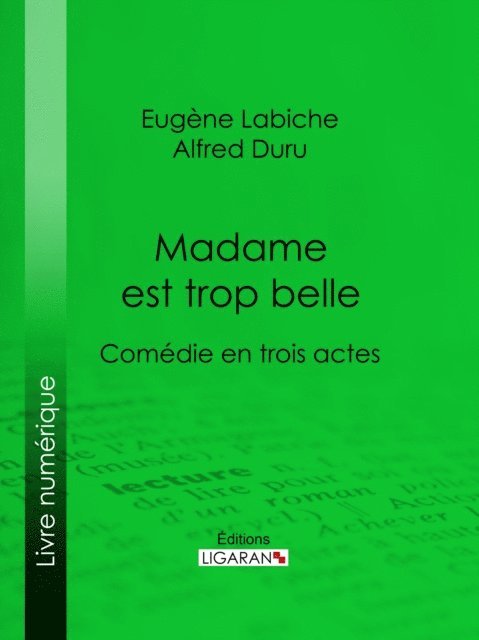 Ligaran, Alfred Duru, Eugene Labiche - Madame est trop belle, E-bok