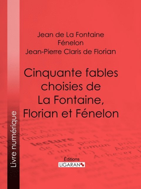 Jean-Pierre Claris de Florian, Fenelon, Jean de La Fontaine - Cinquante fables choisies de La Fontaine, Florian et Fénelon, E-bok