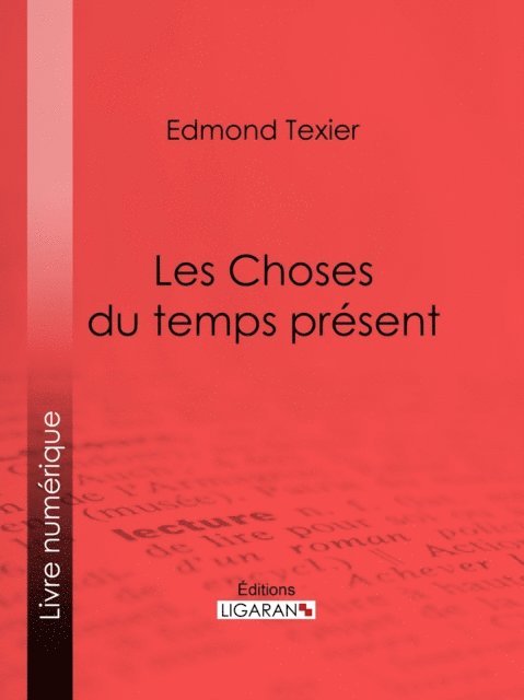 Ligaran, Edmond Auguste Texier - Les Choses du temps présent, E-bok