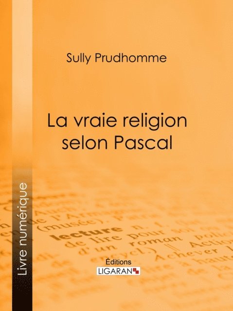 Ligaran, Sully Prudhomme - La vraie religion selon Pascal, E-bok