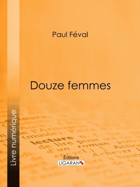 Editions Ligaran, Paul Feval - Douze femmes, E-bok
