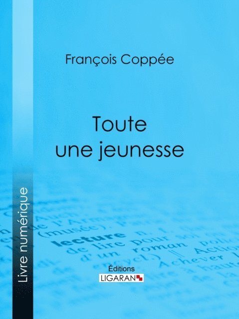 Ligaran, Francois Coppee - Toute une jeunesse, E-bok