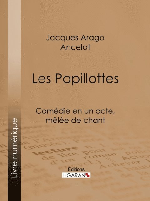 Ligaran, Ancelot, Jacques Arago - Les Papillottes, E-bok