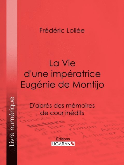 Ligaran, Frederic Loliee - La Vie d'une impératrice Eugénie de Montijo, E-bok