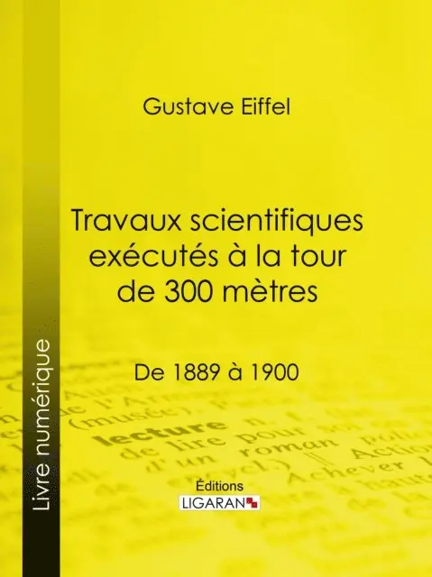 Ligaran, Gustave Eiffel - Travaux scientifiques exécutés à la tour de 300 mètres, E-bok. Tillgänglighet: Lägg i varukorg