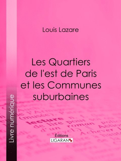 Ligaran, Louis Lazare - Les Quartiers de l'est de Paris et les Communes suburbaines, E-bok. Tillgänglighet: Lägg i varukorg