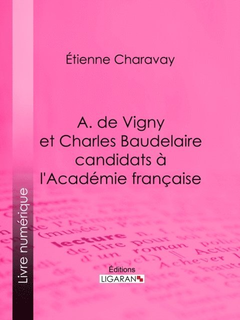 Etienne Charavay - A. de Vigny et Charles Baudelaire candidats à l'Académie française, E-bok