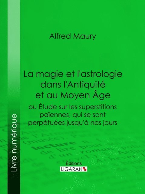 Alfred Maury - La magie et l'astrologie dans l'Antiquité et au Moyen Age, E-bok