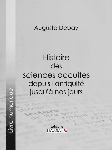 Auguste Debay - Histoire des sciences occultes depuis l'antiquité jusqu'à nos jours, E-bok