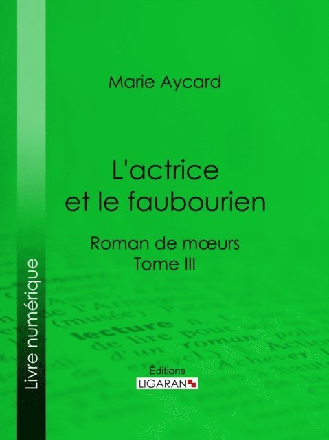 Ligaran, Auguste Ricard, Marie Aycard - L'Actrice et le faubourien, E-bok