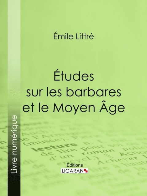 Ligaran, Emile Littre - Études sur les barbares et le Moyen Âge, E-bok