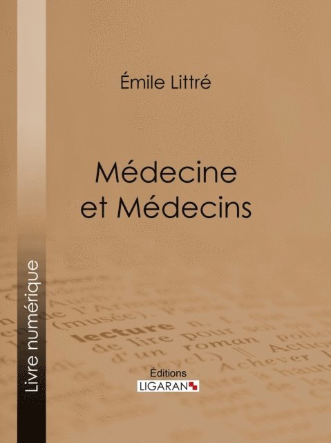 Ligaran, Emile Littre - Médecine et Médecins, E-bok