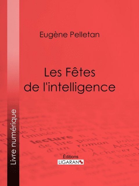 Ligaran, Eugene Pelletan - Les Fêtes de l'intelligence, E-bok
