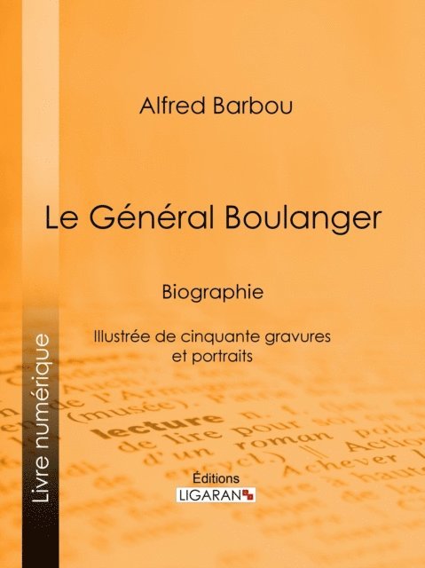 Ligaran, Alfred Barbou - Le Général Boulanger, E-bok. Tillgänglighet: Lägg i varukorg
