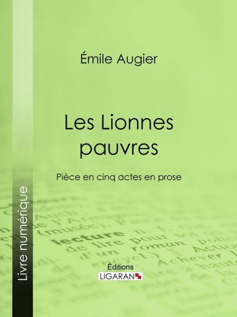Ligaran, Edouard Foussier, Emile Augier - Les Lionnes pauvres, E-bok
