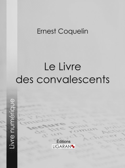 Ernest Coquelin - Le Livre des convalescents, E-bok
