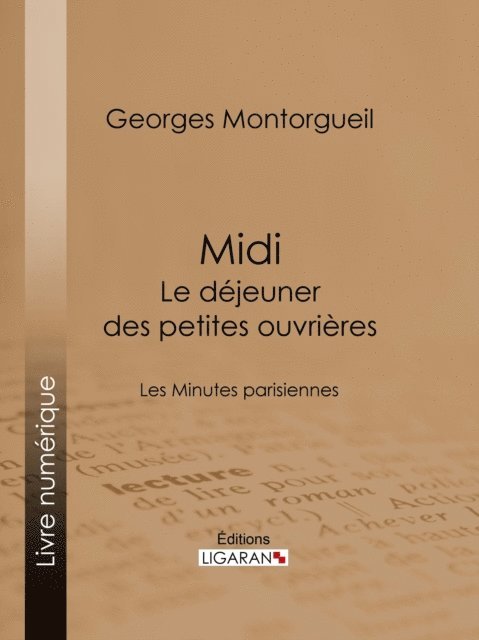 Ligaran, Georges Montorgueil - Midi : Le Déjeuner des petites ouvrières, E-bok