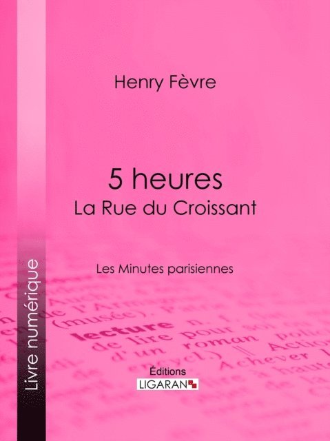 Henry Fevre - 5 heures : La Rue du Croissant, E-bok