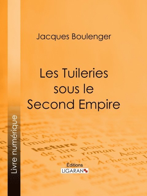 Ligaran, Jacques Boulenger - Les Tuileries sous le Second Empire, E-bok