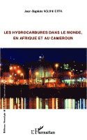 Jean-Baptiste Nguini Effa - Les hydrocarbures dans le monde, en Afrique et au Cameroun, Häftad