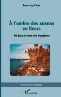 Jean-Loup Vivier - A l'ombre des ananas en fleurs, Häftad