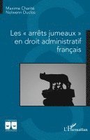 Maxime Charité, Nolwenn Duclos - Les arrêts jumeaux en droit administratif français, Häftad
