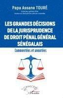 Les grandes décisions de la jurisprudence de droit pénal général sénégalais