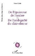De l'�paisseur de l'ombre ou De l'ambigu�t� du clair-obscur
