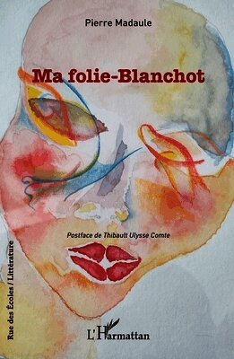 Pierre Madaule, Thibault Ulysse Comte - Ma folie-Blanchot, Häftad