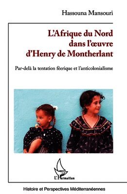 L'Afrique du Nord dans l'oeuvre d'Henry de Montherlant