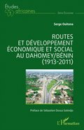 Routes et dÃ©veloppement Ã©conomique et social au Dahomey/BÃ©nin (1913-2011)