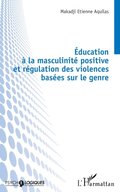 ÿducation ÿ la masculinité positive et régulation des violences basées sur le genre
