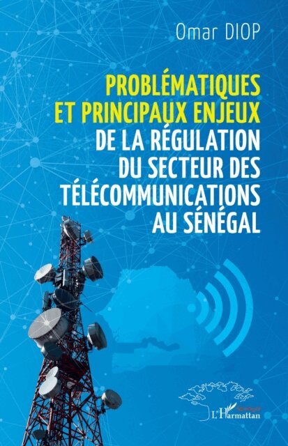 Diop - Problematiques et principaux enjeux de la regulation du secteur des telecommunications au Senegal, E-bok