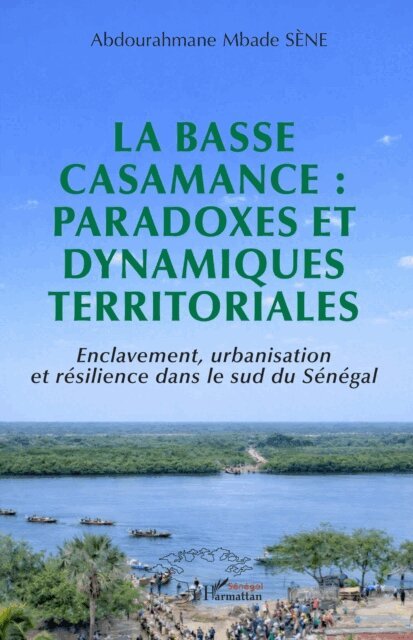 Sene - La Basse Casamance : paradoxes et dynamiques territoriales, E-bok