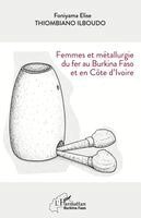 Femmes et métallurgie du fer au Burkina Faso et en Côte d'Ivoire